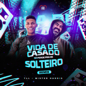 Vida de Casado Só Perde pra de Solteiro (Remix|Explicit)