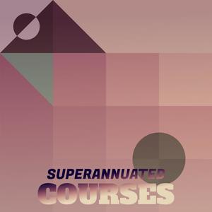 Superannuated Courses