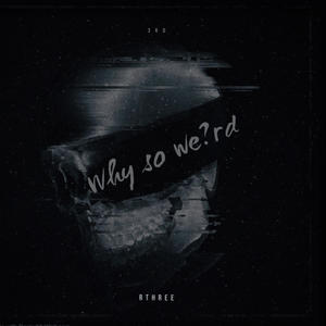 Why so weird? (Explicit)