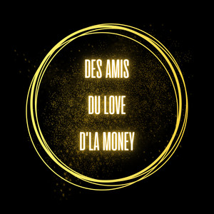 DES AMIS DU LOVE D'LA MONEY (Explicit)