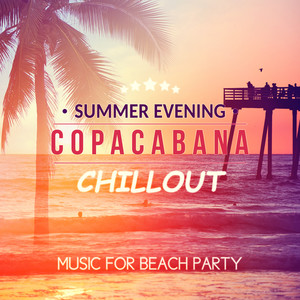 Summer Evening Copacabana Chillout: Music for Beach Party, Holiday Vibes, Party Club Ibiza del Mar