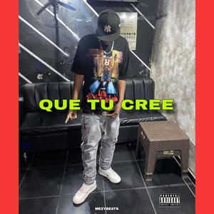 QUE TU CREE