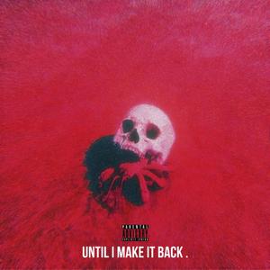 Until I Make It Back. (Explicit)