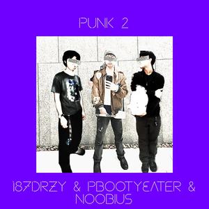 Punk 2 (feat. 187Drzy & Noobius) [Explicit]