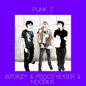Punk 2 (feat. 187Drzy & Noobius) (Explicit)