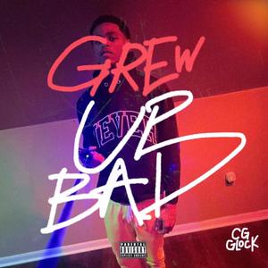 Grew up Bad (Explicit)