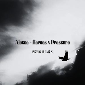 Heroes x Pressure (Pews Remix)