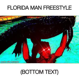 FLORIDA MAN FREESTYLE (Explicit)