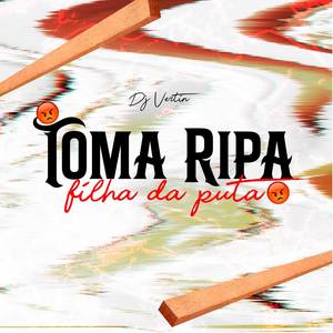 TOMA RIPA FILHA DA PUTA (Explicit)