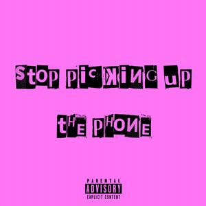 Stop Picking Up The Phone (Explicit)