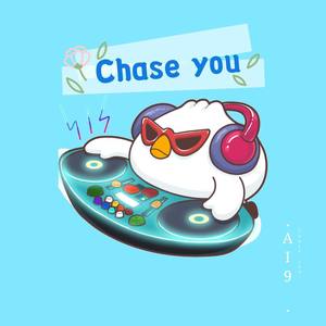 Chase you