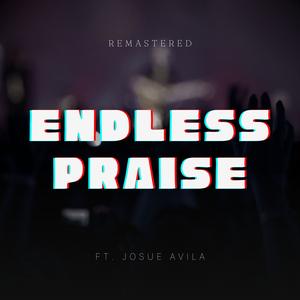 Endless Praise (feat. Josue Avila) (Remastered)