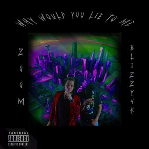 Why would you lie to me (feat. Blizzy4k) [Explicit]