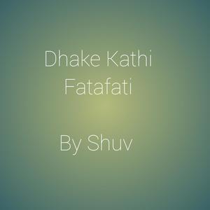 Dhake Kathi Fatafati