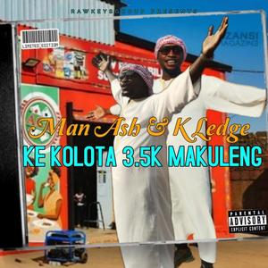 Ke kolota 3.5k Makuleng (feat. Man Ash & Kay ledge)