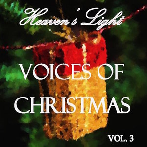 Heaven's Light - Voices of Christmas, Vol. 3