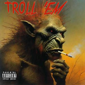 Troll em (Explicit)