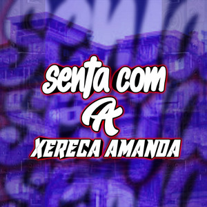 Senta Com a Xereca Amanda (Explicit)