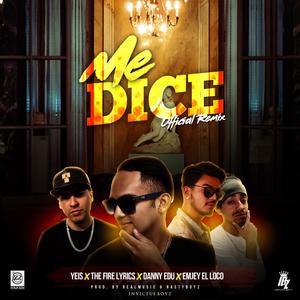 Me Dice Remix (feat. Yeis, Danny Edu, Emjey El Loco, & The Fire Lyrics) [Remix]