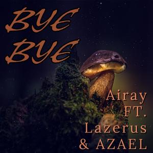 Bye Bye (feat. Lazerus & Azael) [Explicit]