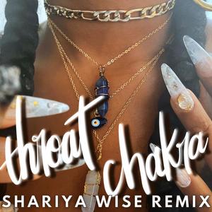 Throat Chakra (feat. Shariya Wise) [Shariya Wise Remix] [Explicit]