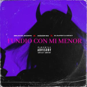 Fundio con mi menor (feat. EL RAPER TA CHUKY & DIZZEN RD)