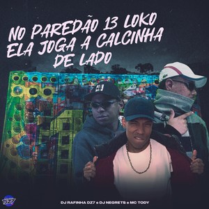 NO PAREDÃO 13 LOKO ELA JOGA A CALCINHA DE LADO (Explicit)