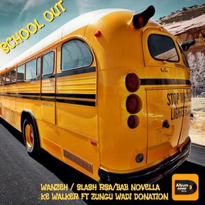 SCHOOL OUT (feat. Wanze Rsa, Slash Rsa, Bab Novella & Zungu wadi donation)