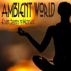 Ambient World Ethnic Sounds To Meditate