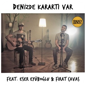 Denizde Karartı Var(feat. Eser Eyüboğlu & Fırat Çavaş)