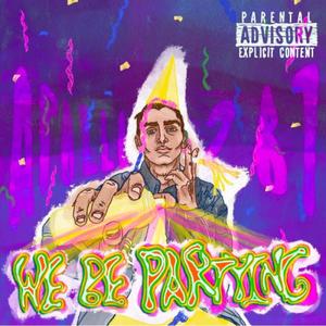 We Be Partying (Explicit)