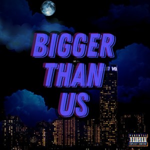 Bigger Than Us (Explicit)