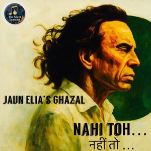 Nahin Toh (Jaun Elia's Ghazal) (feat. Silent Lyricist & Jaun Elia)