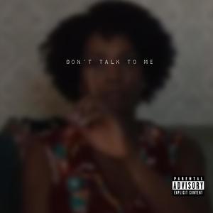 Don't Talk To Me (Explicit)