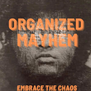 ORGANIZED MAYHEM (Explicit)