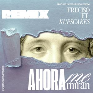 Ahora me miran (feat. Freciso, 727 & Kupscakes) (Krizzy Remix Speed up|Explicit)