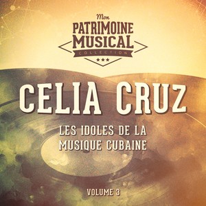 Les Idoles de la Musique Cubaine: Celia Cruz, Vol. 3