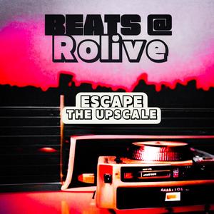 Beats at Rolive (Escape the Upscale)