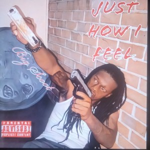 Just how i feel (Explicit)