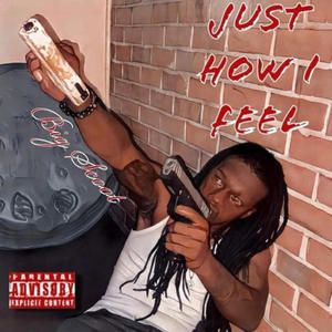 JUST HOW I FEEL (Explicit)
