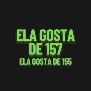 Ela Gosta de 157, Ela Gosta de 155 (Explicit)