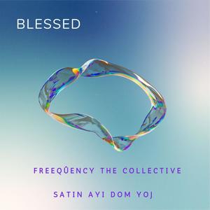 Blessed (Forever Grateful) (feat. Satin, Ayi, Dom_i_nique & Yoj) (Explicit)