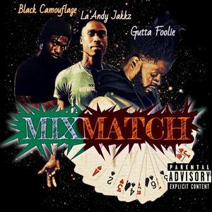 MIXMATCH (feat. LA'ANDY JAKKZ & BLACK CAMOUFLAGE) [Explicit]