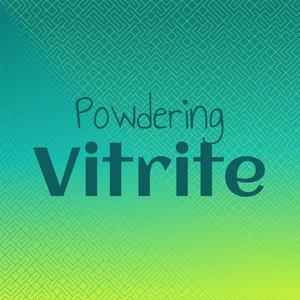 Powdering Vitrite