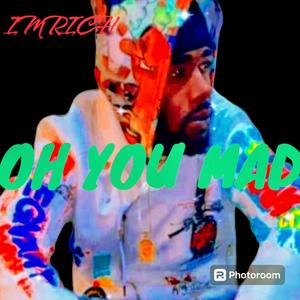 Oh You Mad (Explicit)