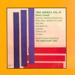 TRIO AMERICA, Vol. 3 - Music by Henry Cowell / Leuning / Chihara / Creston