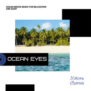 Ocean Eyes - Ocean Waves Music for Relaxation and Sleep