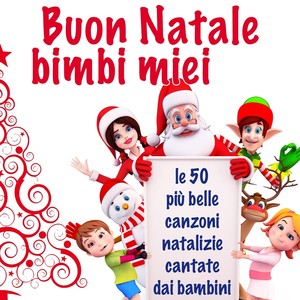 Buon Natale Bimbi Miei (Le 50 più belle canzoni natalizie cantate dai bambini)