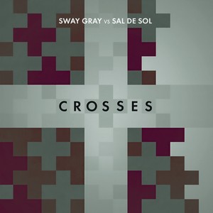 Crosses (Sway Gray Vs. Sal De Sol) (Sway Gray Edit)