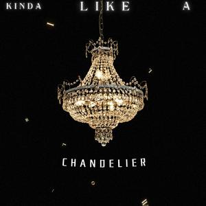 Kinda Like A Chandelier (Explicit)